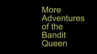 Vid245: More Adventures of the Bandit Queen Part 1