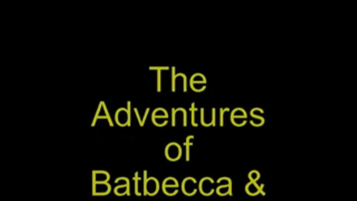 Vid 244: The Adventures of BatBecca & Robyn!! Part 1