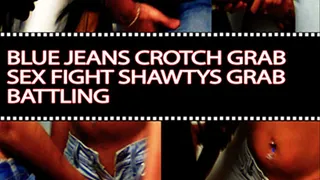 Blue Jean Crotch Grab Sex Fight Shawtys Grab Battling