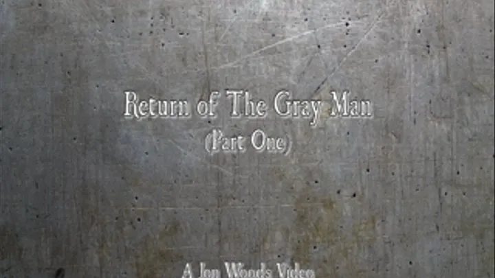 Return Of The Gray Man - Part One