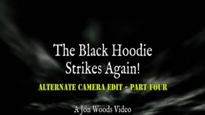 The Black Hoodie Strikes Again! - Alternate Camera Edit - Part Four