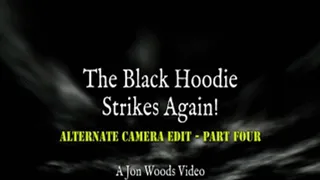 The Black Hoodie Strikes Again! - Alternate Camera Edit - Part Four