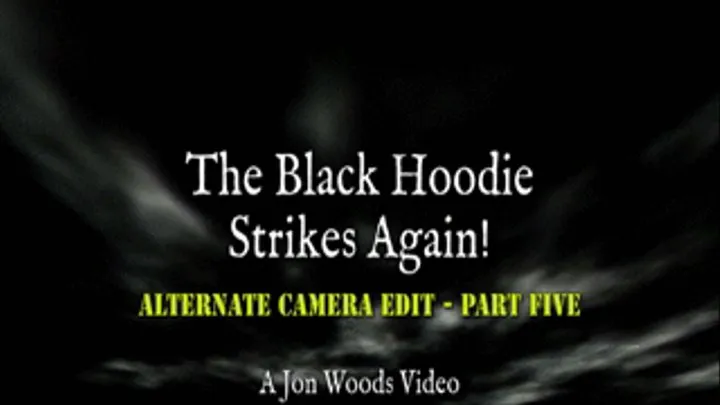 The Black Hoodie Strikes Again! - Alternate Camera Edit - Part Five