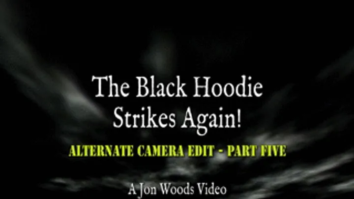 The Black Hoodie Strikes Again! - Alternate Camera Edit - Part Five