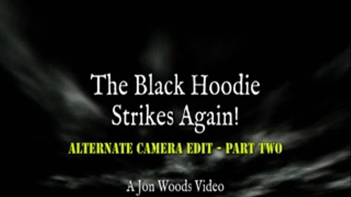 The Black Hoodie Strikes Again! - Alternate Camera Edit - Part Two