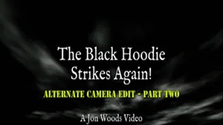 The Black Hoodie Strikes Again! - Alternate Camera Edit - Part Two