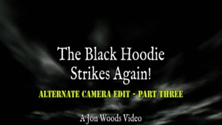 The Black Hoodie Strikes Again! - Alternate Camera Edit - Part Three