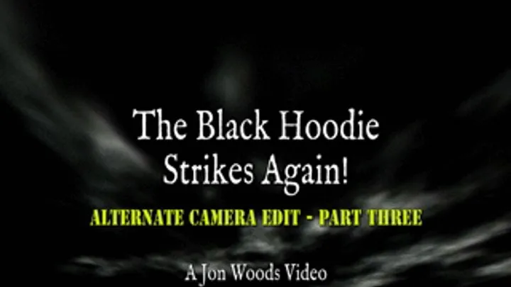 The Black Hoodie Strikes Again! - Alternate Camera Edit - Part Three