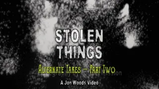 Stolen Things - Alternate Takes - Part Two