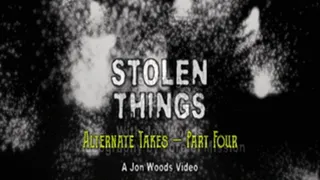 Stolen Things - Alternate Takes - Part Four
