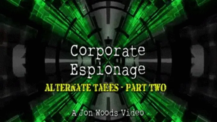 Corporate Espionage - Alternate Takes - Part Two