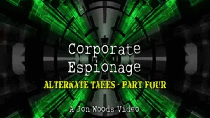 Corporate Espionage - Alternate Takes - Part Four