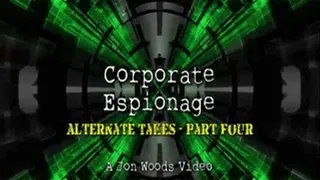 Corporate Espionage - Alternate Takes - Part Four