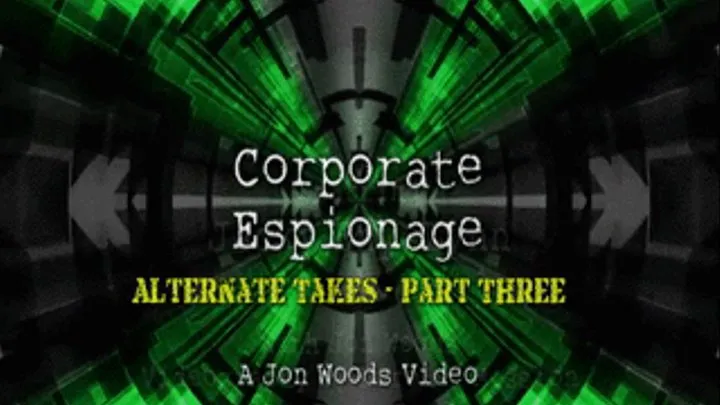 Corporate Espionage - Alternate Takes - Part Three