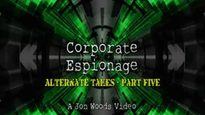 Corporate Espionage - Alternate Takes - Part Five