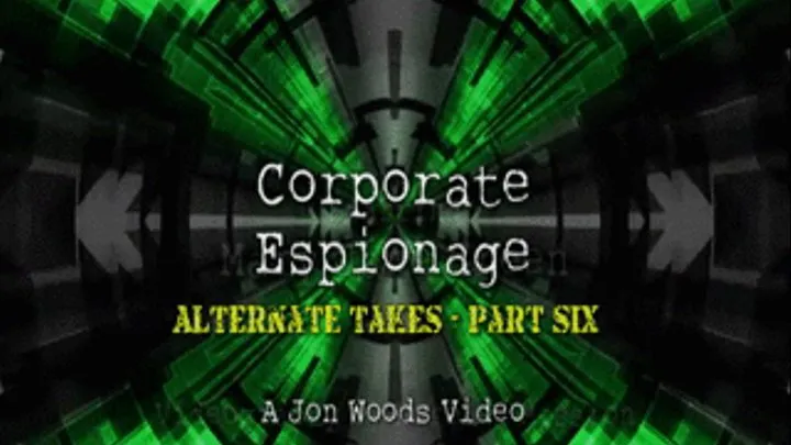 Corporate Espionage - Alternate Takes - Part Six