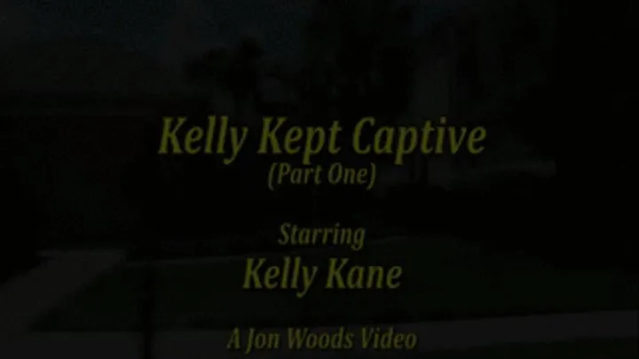 Kelly Kept Captive - Part One