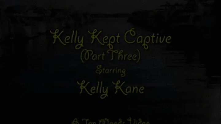 Kelly Kept Captive - Part Three