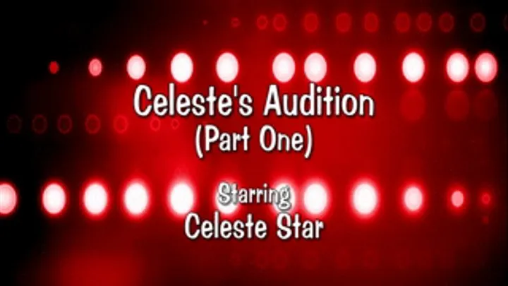 Celeste's Audition - Part One