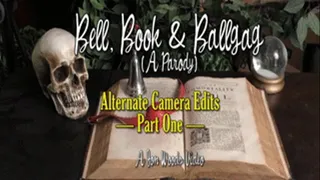 Bell, Book & Ballgag (A Parody) - Alternate Camera Edit - Part One