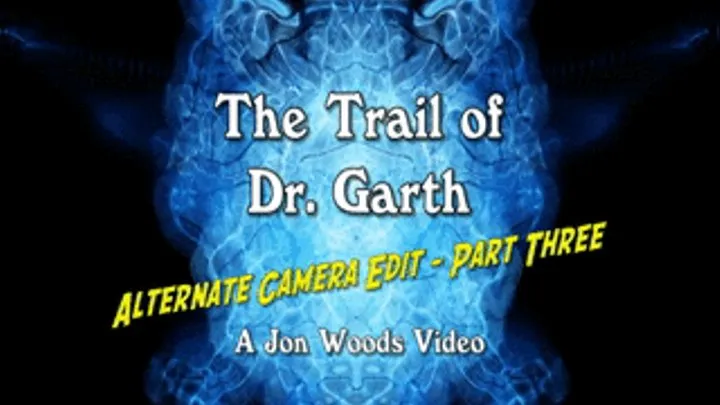 The Trail Of Dr. Garth - Alternate Camera Edit - Part Three