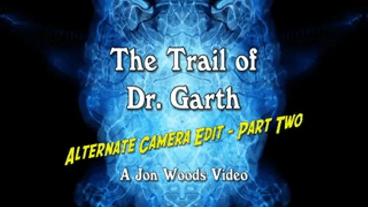 The Trail Of Dr. Garth - Alternate Camera Edit - Part Two