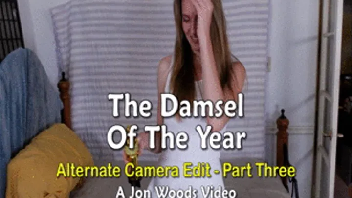 The Damsel Of The Year - Alternate Camera Edit - Part Three