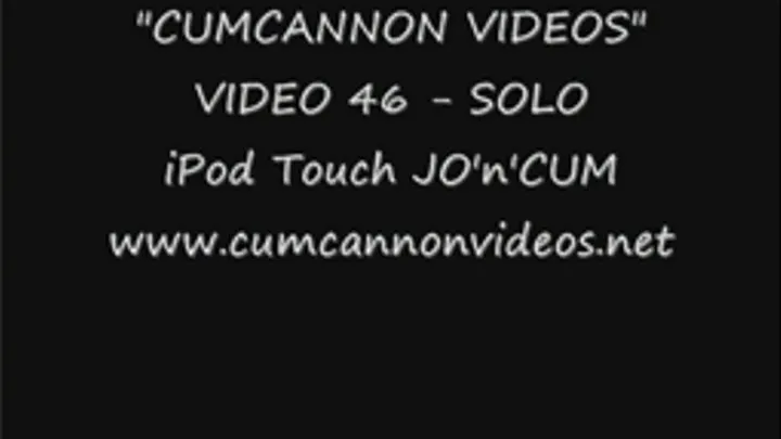 CUMCANNON SOLO - iPod Touch JO'n'CUM!(Flash( ) version)