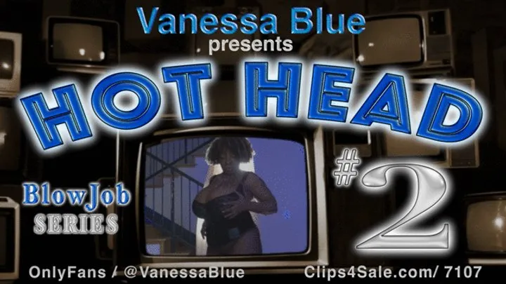 Hot Head 2 - The POV Blowjob You've Always Wanted featuring Vanessa Blue