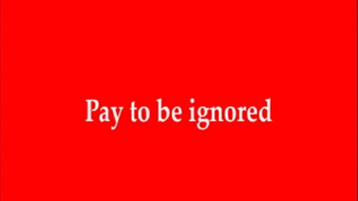 Pay to be ignored