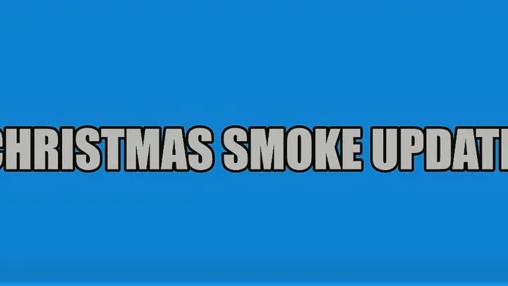 Christmas smoke update