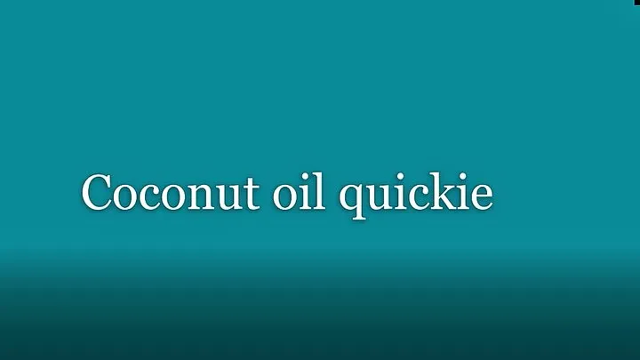 Coconut oil quickie