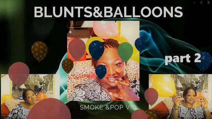 Blunts and balloons part 2