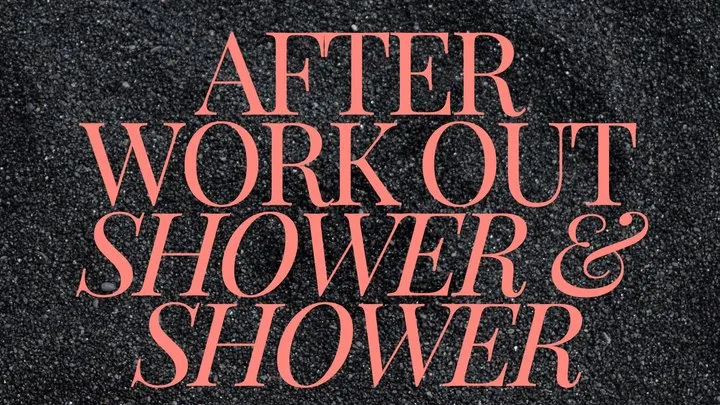 After work out shower and shower