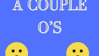 A couple oh's
