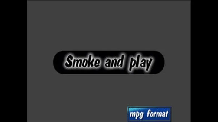 Smoke and play