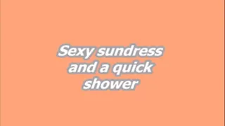 Sexy sundress and a quick shower