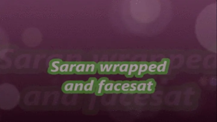 Saran wrapped and facesat part 1