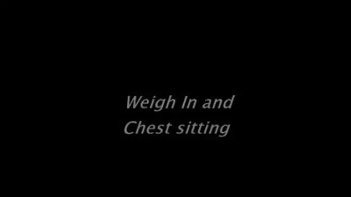 Weigh in and chest sitting