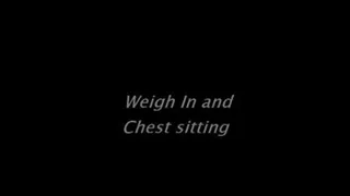 Weigh in and chest sitting