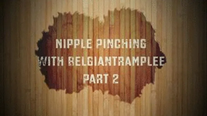 Nipple Pinching With The Belgian Tramplee