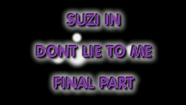 Suzi in dont lie to me final part