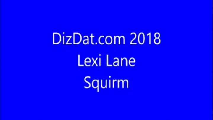 Lexi Lane : Squirm