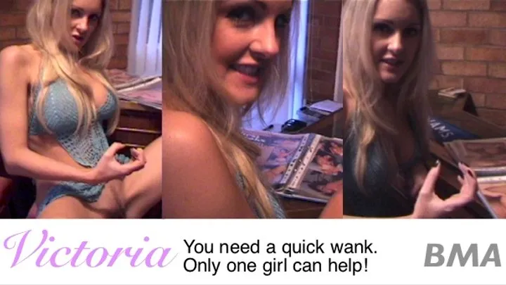 You need a quick wank and only one girl can help, stunning VICTORIA