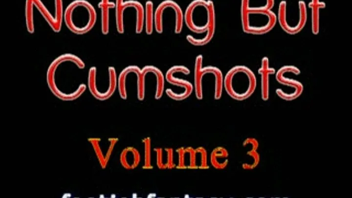 Cumshot Compilation - Volume 003 (High-Quality )