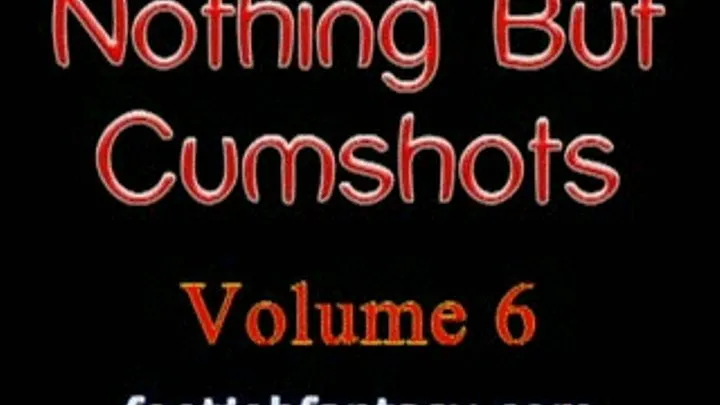 Cumshot Compilation - Volume 006 (High-Quality )