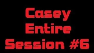 Casey Entire Session #6