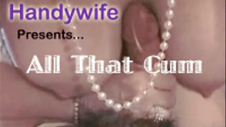 Handywife Presents All That Cum