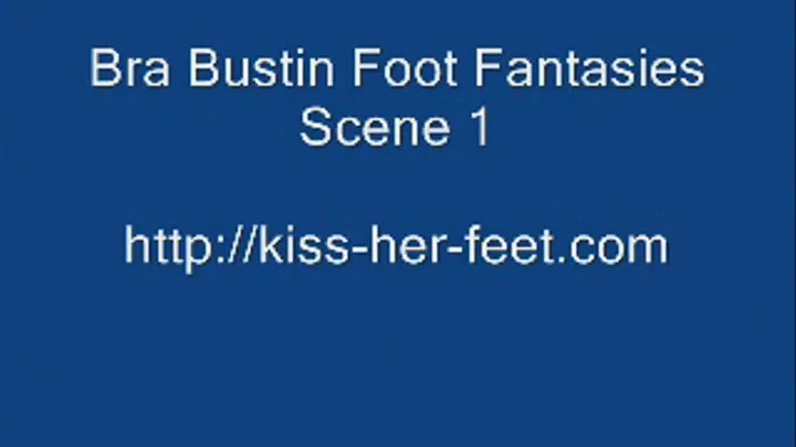 Bra Bustin Foot Fantasies Scene 1 - FULL SCENE (320 x 240)