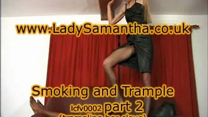 Lady Samantha -Femdom Lady - sit smoke and trample -part 2- (trample scene p1) 8min 46sec